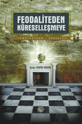 Feodaliteden Küreselleşmeye Temel Kavram ve Süreçler – Tevfik Erdem – Lotus Yayın Grubu kitap kapağı