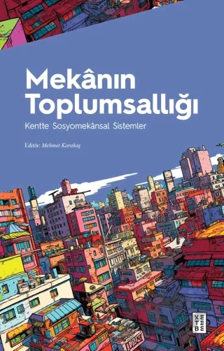 Mekanın Toplumsallığı Kentte Sosyomekansal Sistemler – Mehmet Karakaş – Ketebe Yayınları kitap kapağı