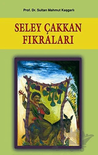 Seley Çakkan Fıkraları – Sultan Mahmut Kaşgarlı – Çağrı Yayınları kitap kapağı