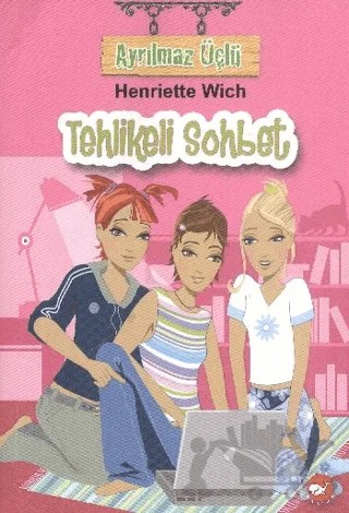 Ayrılmaz Üçlü 3 - Tehlikeli Sohbet – Henriette Wich – Beyaz Balina Yayınları kitap kapağı