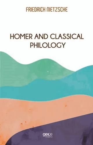 Homer And Classical Philology – Friedrich Wilhelm Nietzsche – Gece Kitaplığı kitap kapağı