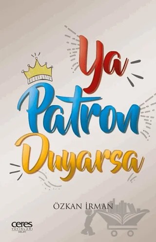 Ya Patron Duyarsa – Özkan İrman – Ceres Yayınları kitap kapağı
