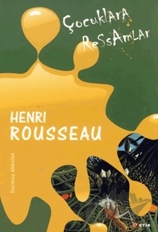Çocuklara Ressamlar - Henri Rousseau – Durmuş Akbulut – Etik Yayınları kitap kapağı