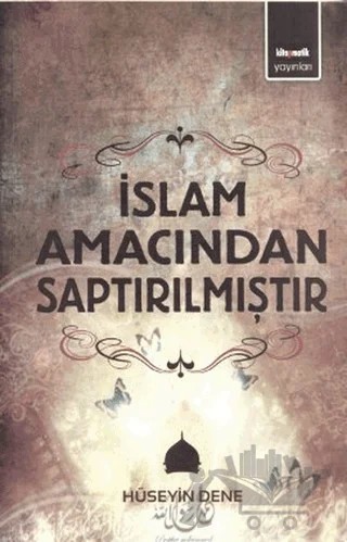 İslam Amacından Saptırılmıştır – Hüseyin Dene – Kitapmatik Yayınları kitap kapağı