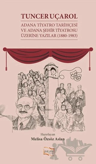 Tuncer Uçarol Adana Tiyatro Tarihçesi ve Adana Şehir Tiyatrosu Üzerine Yazılar (1880-1983) – Melisa Özsöz Aslan – Payda Yayıncılık kitap kapağı