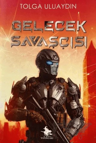Gelecek Savaşçısı – Tolga Uluaydın – Cadı Yayınları kitap kapağı