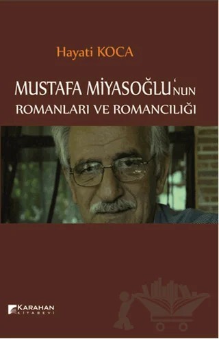 Mustafa Miyasoğlu'nun Romanları ve Romancılığı – Hayati Koca – Karahan Kitabevi kitap kapağı
