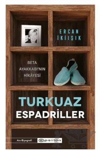 Turkuaz Espadriller - Beta Ayakkabı’nın Hikayesi – Ercan İkiışık – Epsilon Yayınevi kitap kapağı