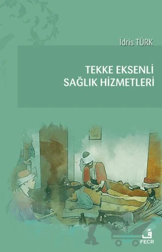 Tekke Eksenli Sağlık Hizmetleri – İdris Türk – Fecr Yayınları kitap kapağı