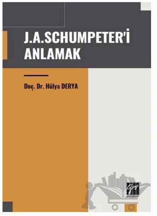 J. A. Schumpeter'i Anlamak – Hülya Derya – Gazi Kitabevi kitap kapağı