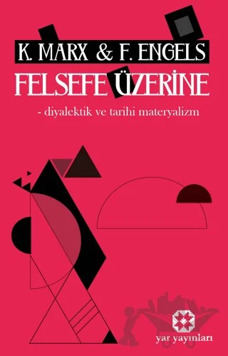 Felsefe Üzerine - Diyalektik ve Tarihi Materyalizm – Karl Marx, Friedrich Engels – Yar Yayınları kitap kapağı