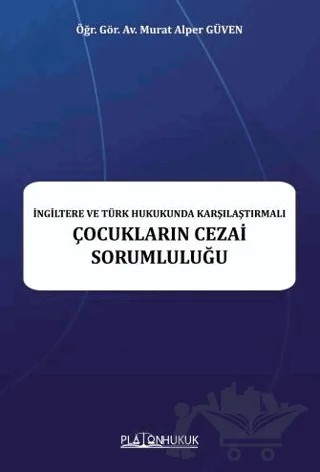 İngiltere ve Türk Hukukunda Karşılaştırmalı Çocukların Cezai Sorumluluğu – Murat Alper Güven – Platon Hukuk kitap kapağı