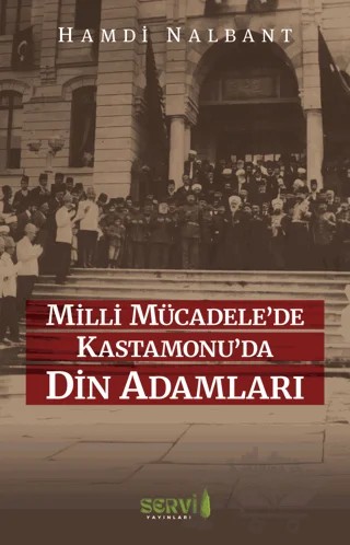 Milli Mücadele’de Kastamonu’da Din Adamları – Hamdi Nalbant – Servi Yayınları kitap kapağı