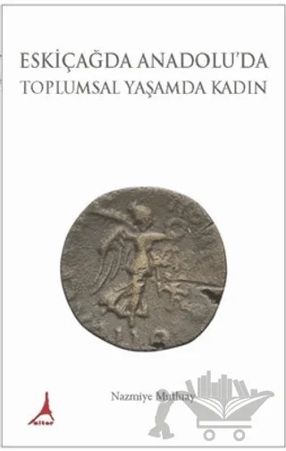 Eskiçağda Anadolu'da Toplumsal Yaşamda Kadın – Nazmiye Mutluay – Alter Yayıncılık kitap kapağı