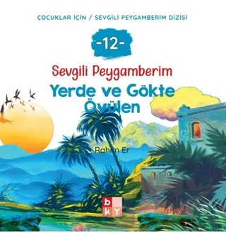 Sevgili Peygamberim 12 - Yerde ve Gökte Övülen – Rahim Er – Babıali Kültür Yayıncılığı kitap kapağı