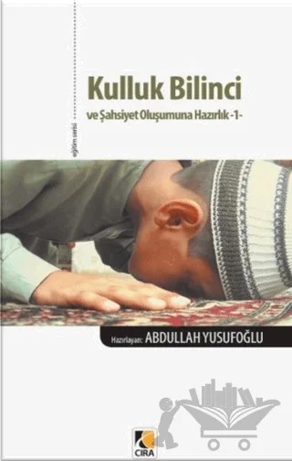 Kulluk Bilinci ve Şahsiyet Oluşumuna Hazırlık 1 – Abdullah Yusufoğlu – Çıra Yayınları kitap kapağı