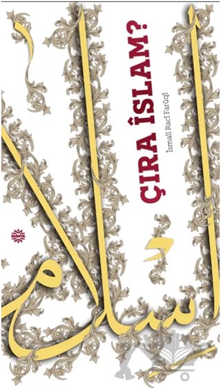 Çıra İslam? – İsmail Raci Faruki – Mahya Yayınları kitap kapağı