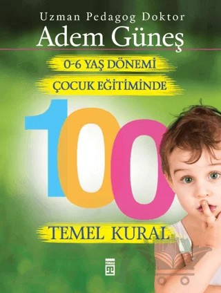 0-6 Yaş Çocuk Eğitiminde 100 Temel Kural – Adem Güneş – Timaş Yayınları kitap kapağı