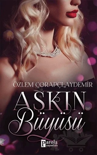 Aşkın Büyüsü – Özlem Çorapçı Aydemir – Parola Yayınları kitap kapağı
