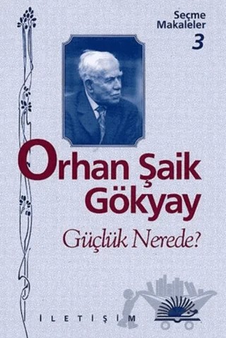 Güçlük Nerede – Orhan Şaik Gökyay – İletişim Yayınevi kitap kapağı