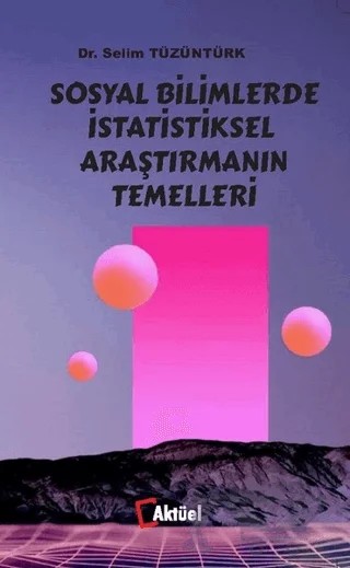 Sosyal Bilimlerde İstatistiksel Araştırmanın Temelleri – Selim Tüzüntürk – Alfa Aktüel Yayınları kitap kapağı
