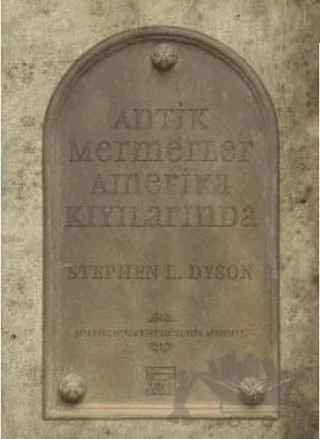 Antik Mermerler Amerika Kıyılarında Birleşik Devletler’de Klasik Arkeoloji – Stephen L. Dyson – Anahtar Kitaplar Yayınevi kitap kapağı