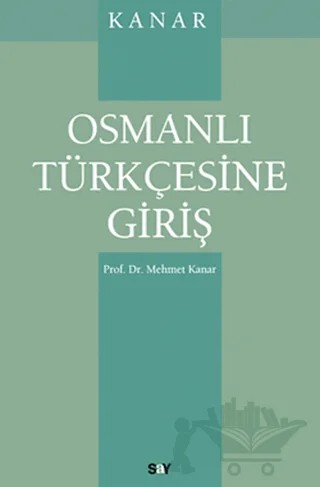 Osmanlı Türkçesine Giriş – Mehmet Kanar – Say Yayınları kitap kapağı