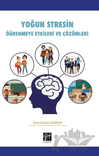 Yoğun Stresin Öğrenmeye Etkileri ve Çözümleri – Ümit Grace Samur – Gazi Kitabevi kitap kapağı