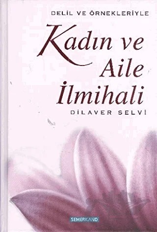 Delil ve Örnekleriyle Kadın ve Aile İlmihali – Dilaver Selvi – Semerkand Yayınları kitap kapağı