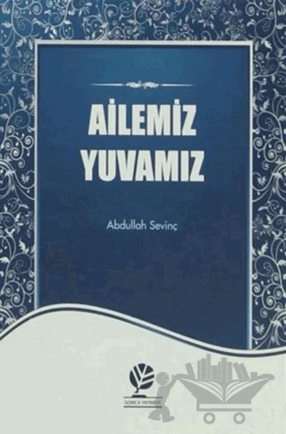 Ailemiz Yuvamız – Abdullah Sevinç – Gonca Yayınevi kitap kapağı