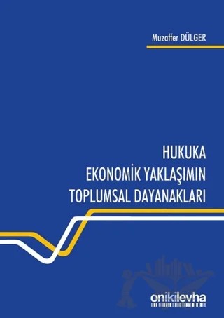 Hukuka Ekonomik Yaklaşımın Toplumsal Dayanakları – Muzaffer Dülger – On İki Levha Yayınları kitap kapağı