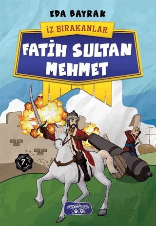 Fatih Sultan Mehmet - İz Bırakanlar – Eda Bayrak – Yediveren Çocuk kitap kapağı