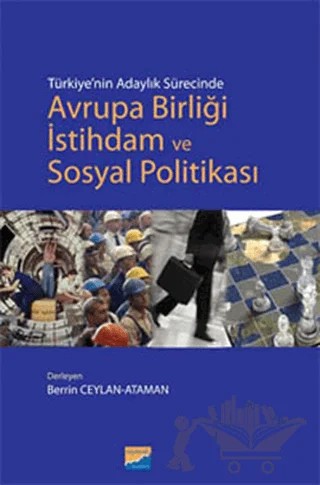 Türkiye’nin Adaylık Sürecinde Avrupa Birliği İstihdam ve Sosyal Politikası – Berrin Ceylan Ataman – Siyasal Kitabevi - Akademik Kitaplar kitap kapağı