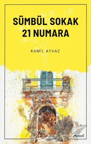 Sümbül Sokak 21 Numara – Kamil Ayvaz – Armoni Yayıncılık kitap kapağı