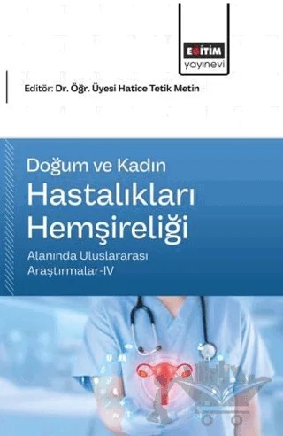 Doğum ve Kadın Hastalıkları Hemşireliği Alanında Uluslararası Araştırmalar - 4 – Kolektif – Eğitim Yayınevi - Bilimsel Eserler kitap kapağı