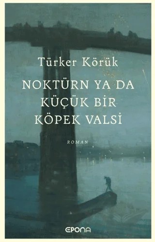 Noktürn ya da Küçük bir Köpek Valsi – Türker Körük – Epona Kitap kitap kapağı