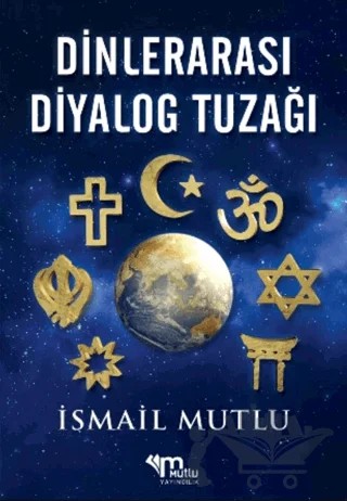Dinlerarası Diyalog Tuzağı – İsmail Mutlu – Mutlu Yayınevi kitap kapağı