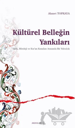 Kültürel Belleğin Yankıları – Ahmet Topkaya – Ankara Okulu Yayınları kitap kapağı