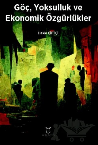 Göç, Yoksulluk ve Ekonomik Özgürlükler – Hakkı Çiftçi – Akademisyen Kitabevi kitap kapağı