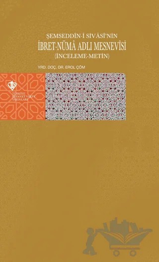 Şemseddin-i Sivasi'nin İbret-Nüma Adlı Mesnevisi – Erol Çöm – Türkiye Diyanet Vakfı Yayınları kitap kapağı