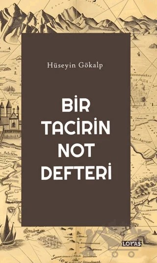 Bir Tacirin Not Defteri – Hüseyin Gökalp – Loras Kitap kitap kapağı