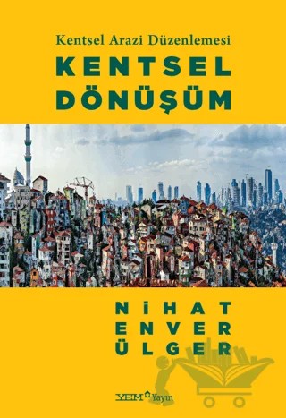 Kentsel Arazi Düzenlemesi: Kentsel Dönüşüm – Nihat Enver Ülger – YEM Yayın kitap kapağı