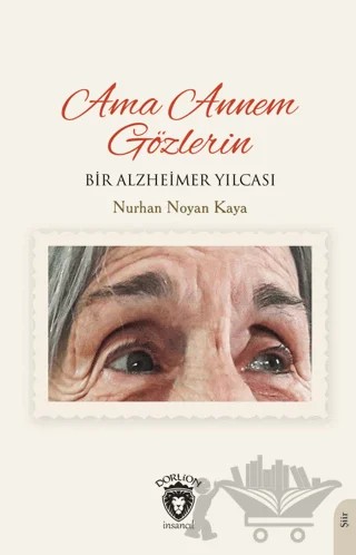 Ama Annem Gözlerin Bir Alzheimer Yılcası – Nurhan Noyan Kaya – Dorlion Yayınları kitap kapağı
