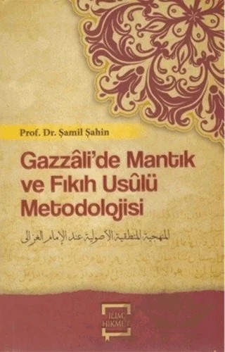 Gazzalide Mantık Ve Fıkıh Usulü Metodolojisi – İsmail Er Bacak – İlim ve Hikmet Yayınları kitap kapağı