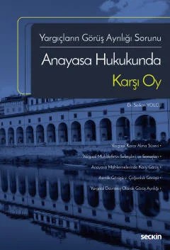 Yargıçların Görüş Ayrılığı SorunuAnayasa Hukukunda Karşı Oy – Serkan Yolcu – Seçkin Yayıncılık kitap kapağı