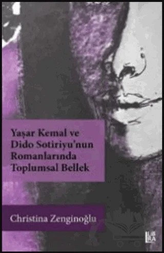 Yaşar Kemal ve Dido Sotiriyu’nun Romanlarında Toplumsal Bellek – Christina Zenginoğlu – Libra Yayınları kitap kapağı