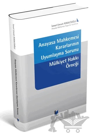 Anayasa Mahkemesi Kararlarının Uyumlaşma Sorunu – İsmail Emrah Perdecioğlu – Adalet Yayınevi kitap kapağı