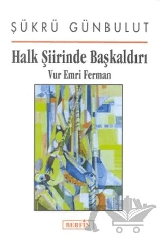 Halk Şiirinde Başkaldırı Vur Emri Ferman – Şükrü Günbulut – Berfin Yayınları kitap kapağı