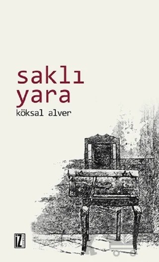 Saklı Yara – Köksal Alver – İz Yayıncılık kitap kapağı