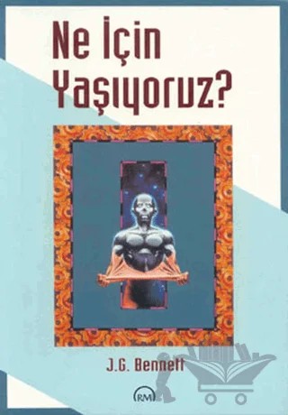 Ne İçin Yaşıyoruz? – John G. Bennett – Ruh ve Madde Yayınları kitap kapağı